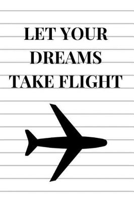 Book cover for Let Your Dreams Take Flight