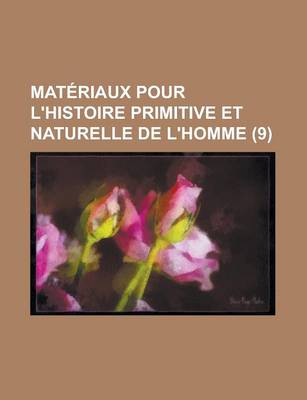 Book cover for Materiaux Pour L'Histoire Primitive Et Naturelle de L'Homme (9)