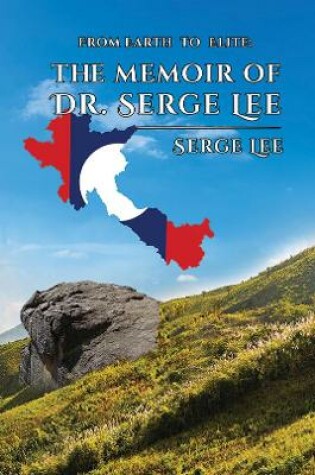 Cover of From Earth to Elite: The Memoir of Dr. Serge Lee