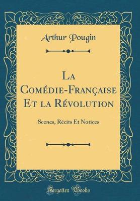 Book cover for La Comédie-Française Et la Révolution: Scenes, Récits Et Notices (Classic Reprint)