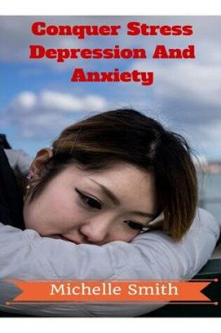 Cover of Conquer Stress Depression And Anxiety
