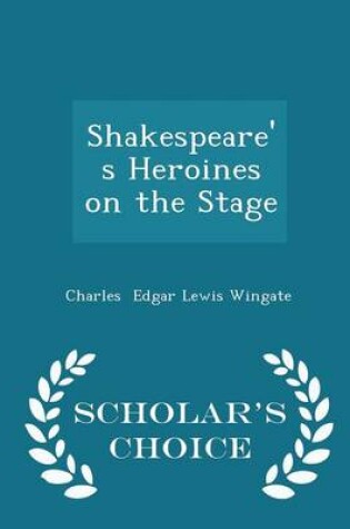 Cover of Shakespeare's Heroines on the Stage - Scholar's Choice Edition