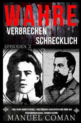 Cover of Wahre Verbrechen Schrecklich EPISODEN 2
