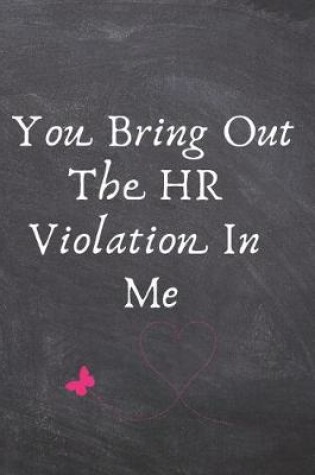 Cover of You Bring Out the HR Violation in Me