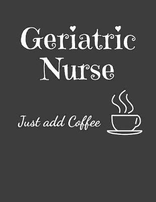 Book cover for Geriatric Nurse Just Add Coffee