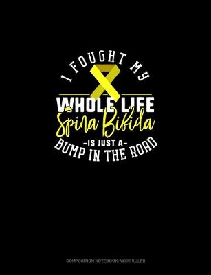 Cover of I Fought My Whole Life Spina Bifida Is Just A Bump In The Road