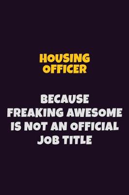 Book cover for Housing Officer, Because Freaking Awesome Is Not An Official Job Title