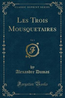 Book cover for Les Trois Mousquetaires, Vol. 1 (Classic Reprint)