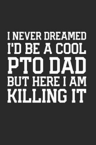 Cover of I Never Dreamed I'd be a Cool PTO Dad