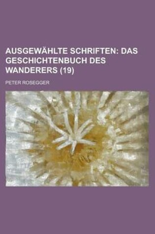 Cover of Ausgewahlte Schriften (19); Das Geschichtenbuch Des Wanderers