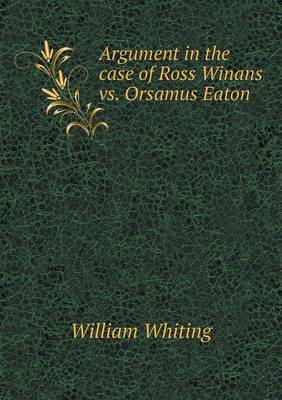 Book cover for Argument in the case of Ross Winans vs. Orsamus Eaton