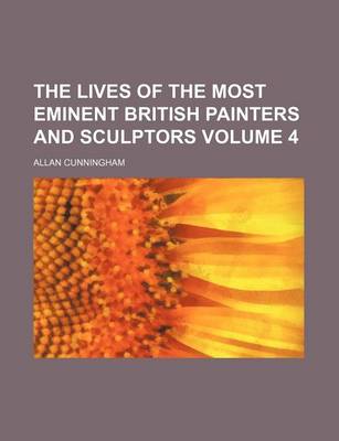 Book cover for The Lives of the Most Eminent British Painters and Sculptors Volume 4