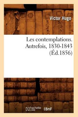 Book cover for Les Contemplations. Autrefois, 1830-1843 (�d.1856)