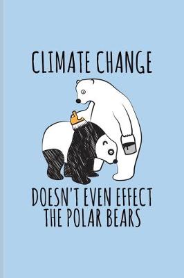 Book cover for Climate Change Doesn't Even Effect The Polar Bears