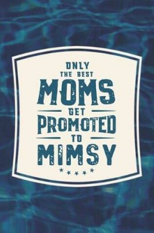 Cover of Only The Best Moms Get Promoted To Mimsy