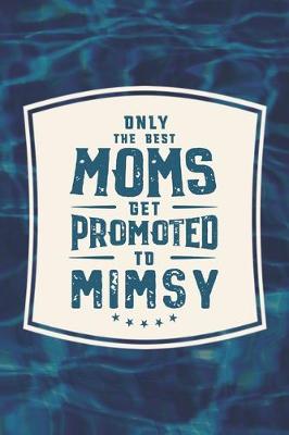 Book cover for Only The Best Moms Get Promoted To Mimsy
