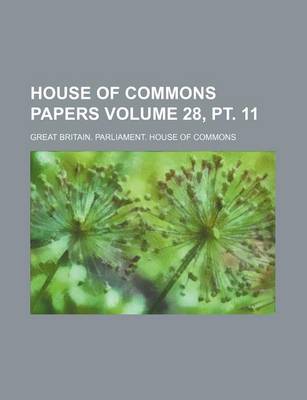 Book cover for House of Commons Papers Volume 28, PT. 11