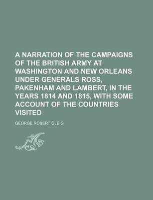 Book cover for A Narration of the Campaigns of the British Army at Washington and New Orleans Under Generals Ross, Pakenham and Lambert, in the Years 1814 and 1815, with Some Account of the Countries Visited