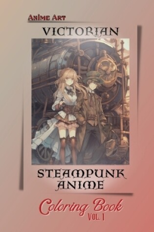 Cover of Anime Art Victorian Steampunk Anime Coloring Book Vol. 1