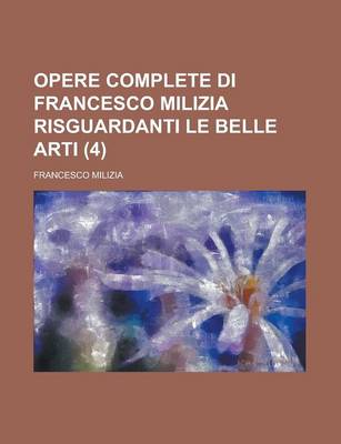 Book cover for Opere Complete Di Francesco Milizia Risguardanti Le Belle Arti (4)