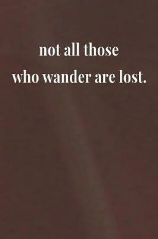 Cover of Not All Those Who Wander Are Lost.