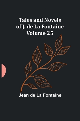 Book cover for Tales and Novels of J. de La Fontaine - Volume 25