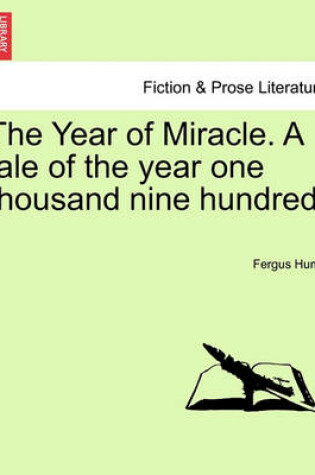 Cover of The Year of Miracle. a Tale of the Year One Thousand Nine Hundred.