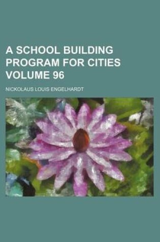 Cover of A School Building Program for Cities Volume 96