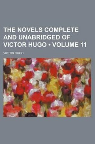 Cover of The Novels Complete and Unabridged of Victor Hugo (Volume 11)