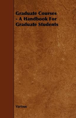 Book cover for Graduate Courses - A Handbook For Graduate Students