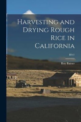 Cover of Harvesting and Drying Rough Rice in California; B541