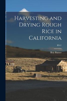 Book cover for Harvesting and Drying Rough Rice in California; B541