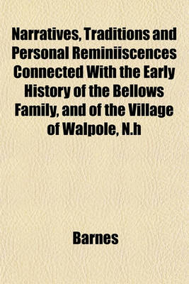 Book cover for Narratives, Traditions and Personal Reminiiscences Connected with the Early History of the Bellows Family, and of the Village of Walpole, N.H