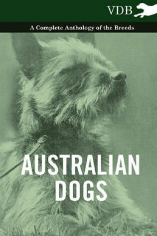 Cover of Australian Dogs - A Complete Anthology of the Breeds -