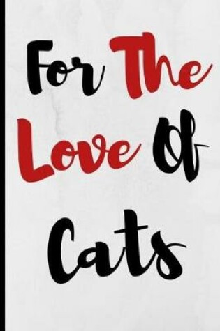 Cover of For The Love Of Cats