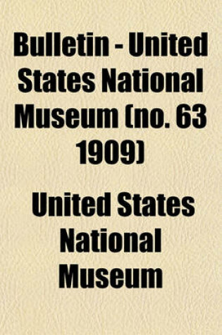 Cover of Bulletin - United States National Museum (No. 63 1909)