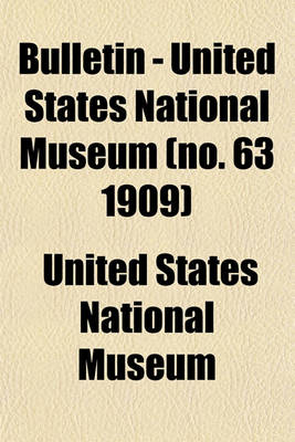 Book cover for Bulletin - United States National Museum (No. 63 1909)