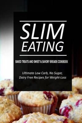 Book cover for Slim Eating - Baked Treats and Sweet & Savory Breads Cookbook