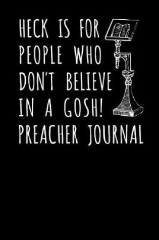 Cover of Heck Is For People Who Don't Believe In A Gosh Preacher Journal