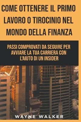 Book cover for Come Ottenere Il Primo Lavoro o Tirocinio nel Mondo della Finanza