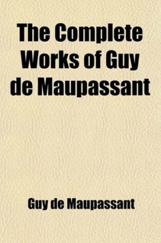 Cover of The Complete Works of Guy de Maupassant (Volume 14); Translations and Critical and Interpretative Essays