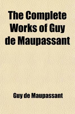 Book cover for The Complete Works of Guy de Maupassant (Volume 14); Translations and Critical and Interpretative Essays