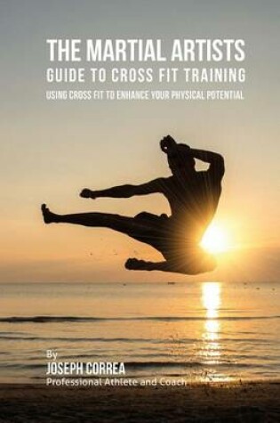 Cover of The Martial Artists Guide to Cross Fit Training