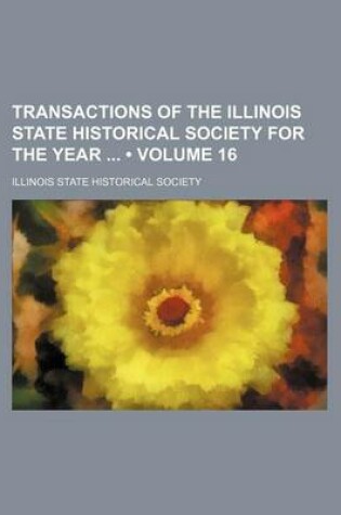 Cover of Transactions of the Illinois State Historical Society for the Year (Volume 16)