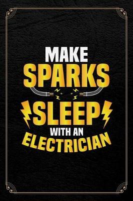 Book cover for Make Sparks Sleep With An Electrician