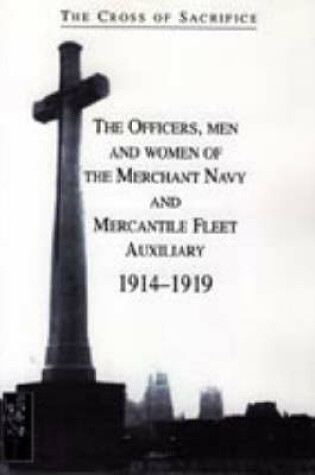 Cover of Cross of Sacrifice. Vol. 5: the Officers, Men and Women of the Merchant Navy and Mercantile Fleet Auxiliary 1914 - 1919