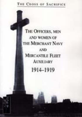 Book cover for Cross of Sacrifice. Vol. 5: the Officers, Men and Women of the Merchant Navy and Mercantile Fleet Auxiliary 1914 - 1919