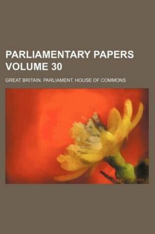 Cover of Parliamentary Papers Volume 30