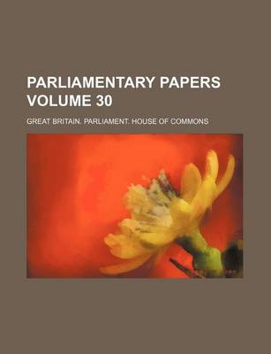 Book cover for Parliamentary Papers Volume 30