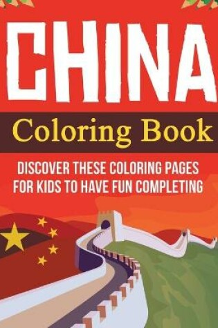 Cover of China Coloring Book! Discover These Coloring Pages For Kids To Have Fun Completing